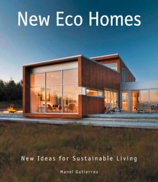 New Eco Homes : New Ideas for Sustainable Living, Hardback Book