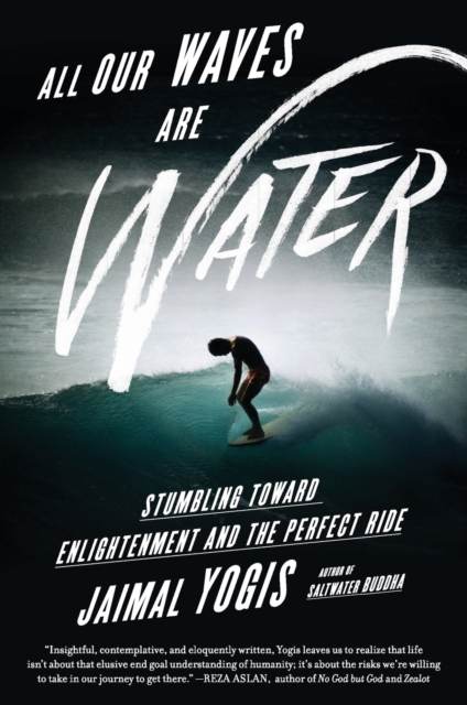 All Our Waves Are Water : Stumbling Toward Enlightenment and the Perfect Ride, Paperback / softback Book