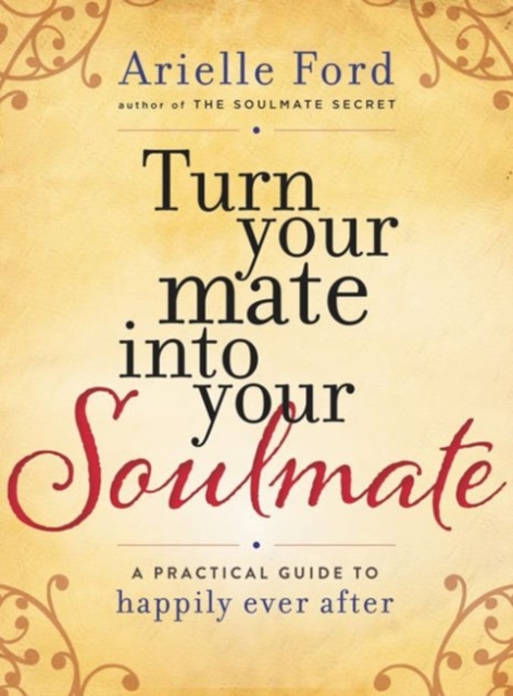 Turn Your Mate into Your Soulmate : A Practical Guide to Happily Ever After, Paperback Book