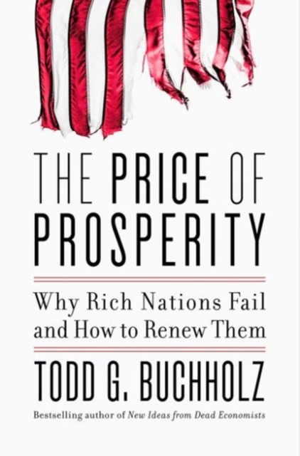 The Price of Prosperity : Why Rich Nations Fail and How to Renew Them, Hardback Book