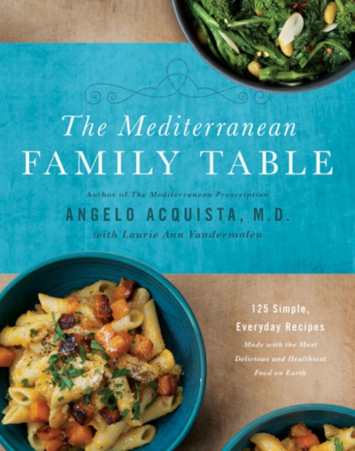 The Mediterranean Family Table : 125 Simple, Everyday Recipes Made with the Most Delicious and Healthiest Food on Earth, Hardback Book