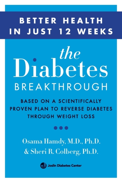 The Diabetes Breakthrough : Based on a Scientifically Proven Plan to Reverse Diabetes through Weight Loss, Paperback / softback Book