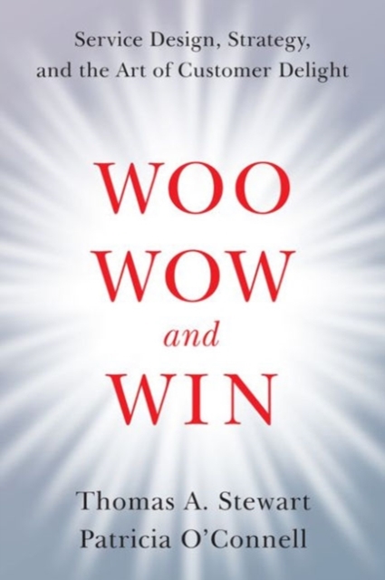 Woo, Wow, and Win : Service Design, Strategy, and the Art of Customer Delight, Hardback Book