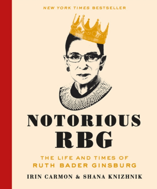 Notorious RBG : The Life and Times of Ruth Bader Ginsburg, Hardback Book