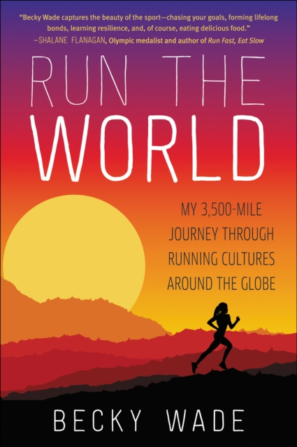Run the World : My 3,500-Mile Journey Through Running Cultures Around the Globe, EPUB eBook