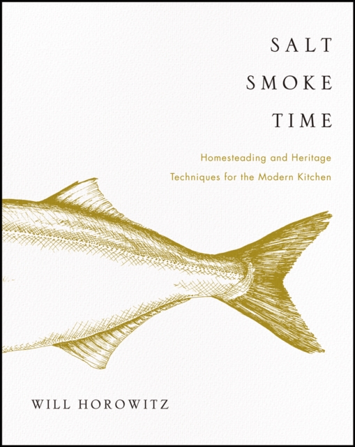 Salt Smoke Time : Homesteading and Heritage Techniques for the Modern Kitchen, EPUB eBook