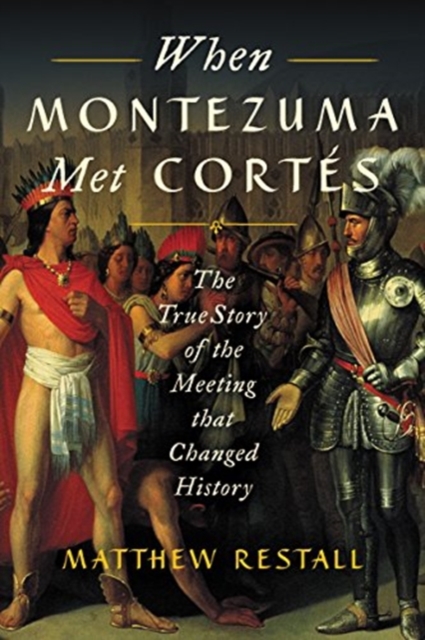 When Montezuma Met Cortes : The True Story of the Meeting that Changed History, Paperback / softback Book