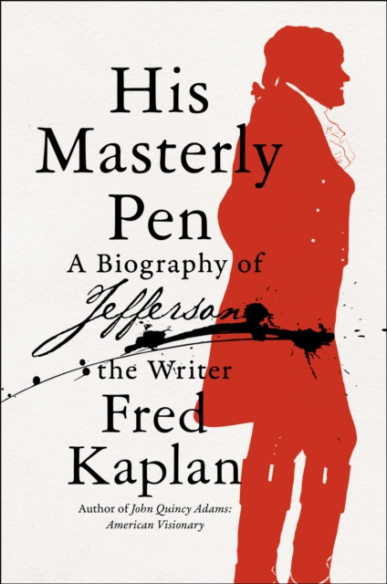 His Masterly Pen : A Biography of Jefferson the Writer, EPUB eBook