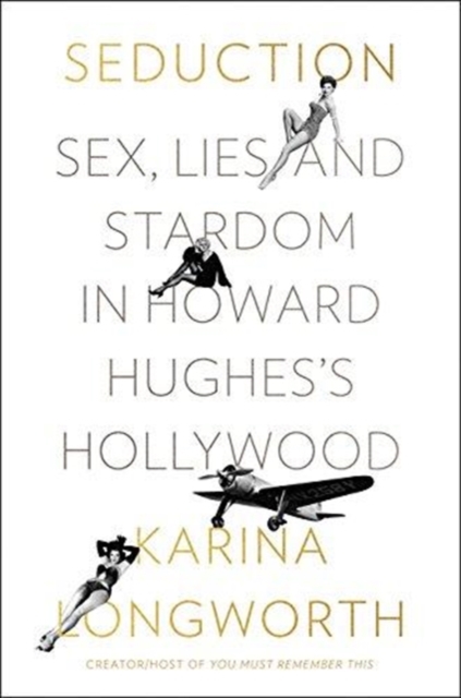Seduction : Sex, Lies, and Stardom in Howard Hughes's Hollywood, Hardback Book