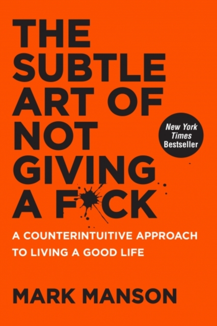 The Subtle Art of Not Giving a F*ck : A Counterintuitive Approach to Living a Good Life, Hardback Book