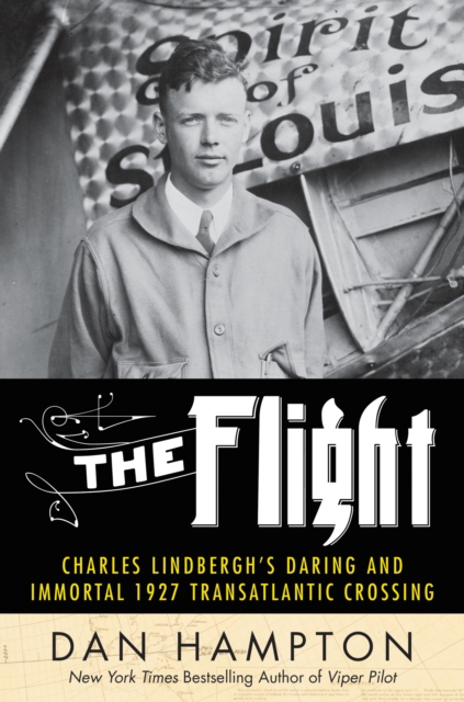 The Flight : Charles Lindbergh's Daring and Immortal 1927 Transatlantic Crossing, EPUB eBook