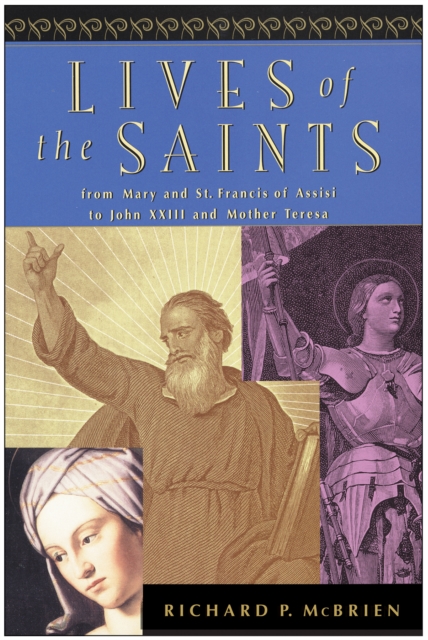 Lives of the Saints : From Mary and St. Francis of Assisi to John XXIII and Mother Teresa, EPUB eBook