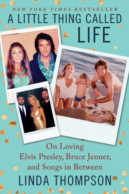 A Little Thing Called Life : On Loving Elvis Presley, Bruce Jenner, and Songs in Between, Paperback / softback Book