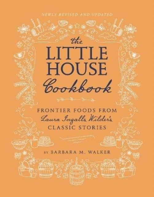 The Little House Cookbook: New Full-Color Edition : Frontier Foods from Laura Ingalls Wilder's Classic Stories, Hardback Book