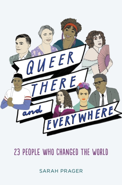 Queer, There, and Everywhere : 23 People Who Changed the World, EPUB eBook
