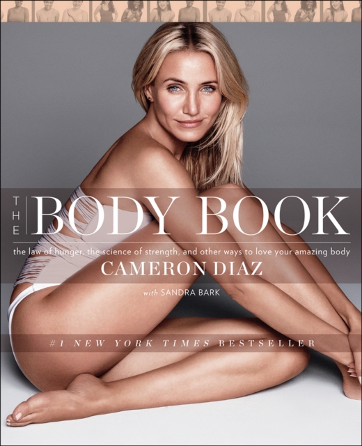 The Body Book : The Law of Hunger, the Science of Strength, and Other Ways to Love Your Amazing Body, EPUB eBook