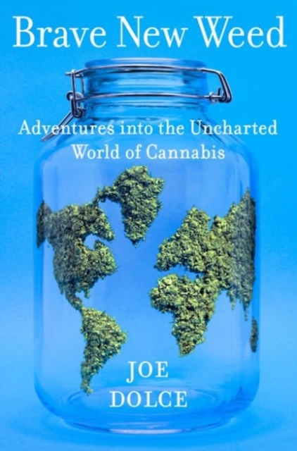 Brave New Weed : Adventures into the Uncharted World of Cannabis, Hardback Book