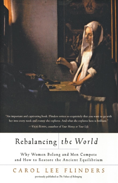 Rebalancing the World Why Women Belong and Men Compete and How to Restore the Ancient Equilibr, Paperback / softback Book