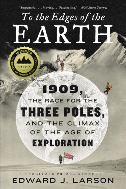 To the Edges of the Earth : 1909, the Race for the Three Poles, and the Climax of the Age of Exploration, EPUB eBook