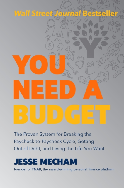 You Need a Budget : The Proven System for Breaking the Paycheck-to-Paycheck Cycle, Getting Out of Debt, and Living the Life You Want, EPUB eBook