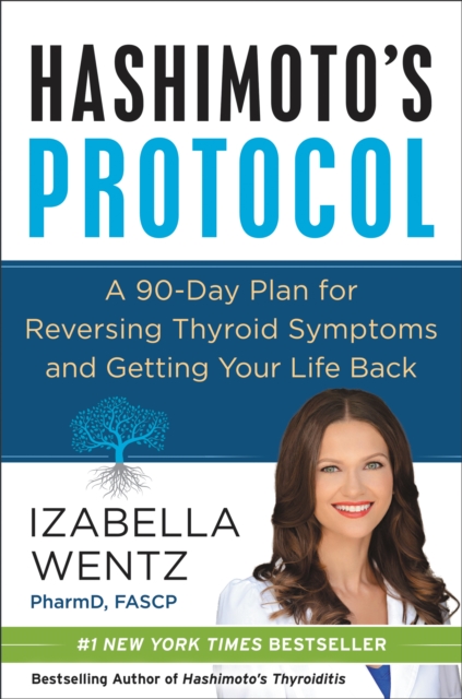 Hashimoto's Protocol : A 90-Day Plan for Reversing Thyroid Symptoms and Getting Your Life Back, EPUB eBook