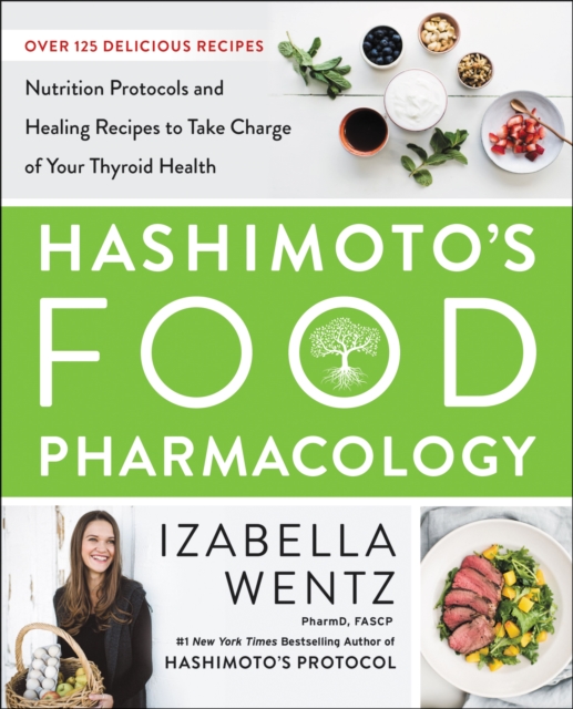 Hashimoto's Food Pharmacology : Nutrition Protocols and Healing Recipes to Take Charge of Your Thyroid Health, EPUB eBook