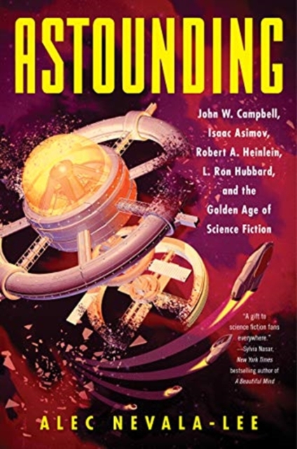 Astounding : John W. Campbell, Isaac Asimov, Robert A. Heinlein, L. Ron Hubbard, and the Golden Age of Science Fiction, Paperback / softback Book