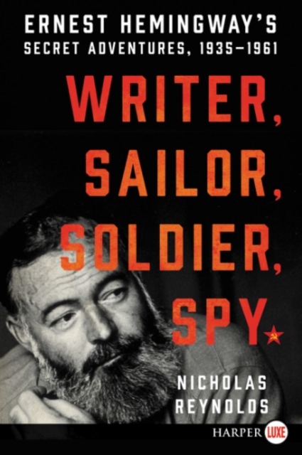 Writer, Sailor, Soldier, Spy : Ernest Hemingway's Secret Adventures, 1935-1961 [Large Print], Paperback / softback Book