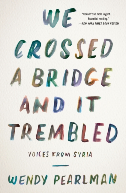 We Crossed a Bridge and It Trembled : Voices from Syria, Paperback / softback Book