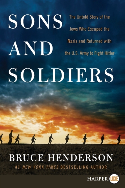 Sons and Soldiers : The Untold Story of the Jews Who Escaped the Nazis and Returned With the U.S. Army to Fight Hitler [Large Print], Paperback / softback Book