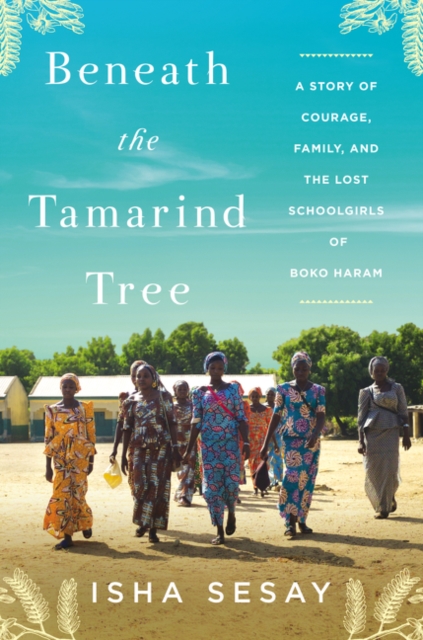 Beneath the Tamarind Tree : A Story of Courage, Family, and the Lost Schoolgirls of Boko Haram, Hardback Book