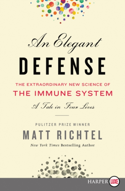 An Elegant Defense : The Extraordinary New Science of the Immune System: A Tale in Four Lives, Paperback / softback Book