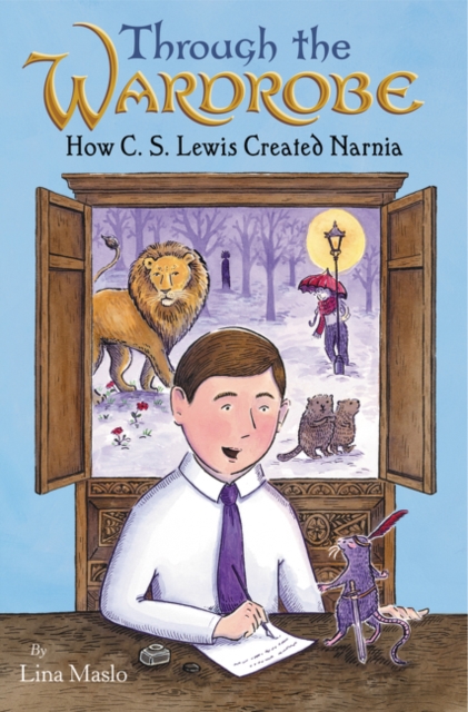 Through the Wardrobe: How C. S. Lewis Created Narnia, Hardback Book