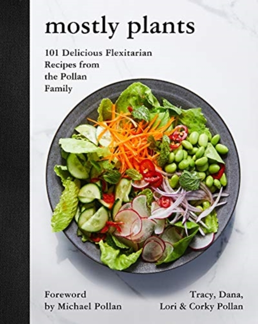 Mostly Plants : 101 Delicious Flexitarian Recipes from the Pollan Family, Hardback Book