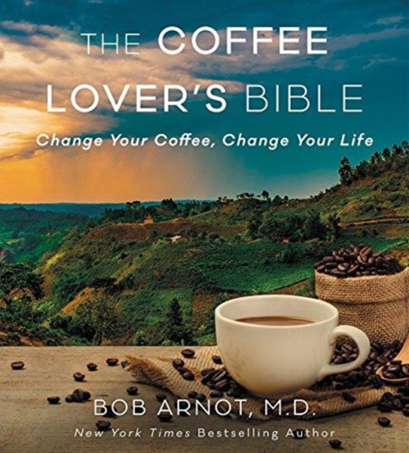 The Coffee Lover's Diet : Change Your Coffee, Change Your Life, Paperback / softback Book