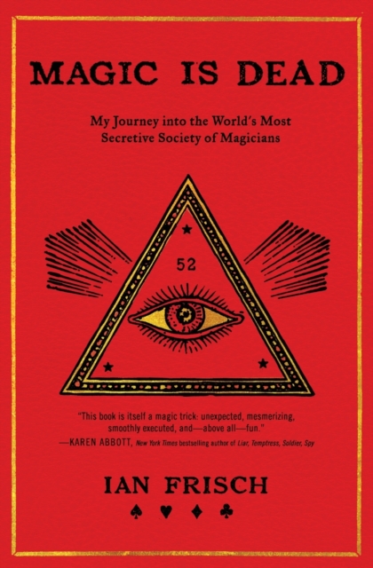 Magic Is Dead : My Journey into the World's Most Secretive Society of Magicians, Paperback / softback Book