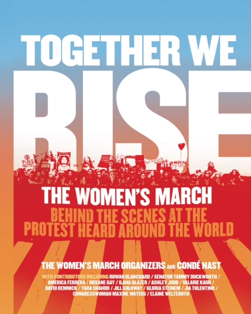 Together We Rise : Behind the Scenes at the Protest Heard Around the World, EPUB eBook