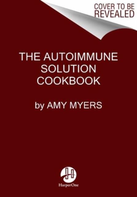 The Autoimmune Solution Cookbook : Over 150 Delicious Recipes to Prevent and Reverse the Full Spectrum of Inflammatory Symptoms and Diseases, Hardback Book