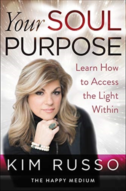 Your Soul Purpose : Learn How to Access the Light Within, Hardback Book