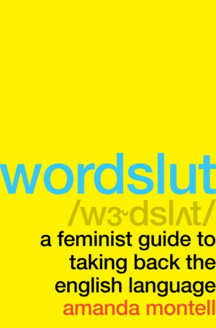 Wordslut : A Feminist Guide to Taking Back the English Language, Hardback Book