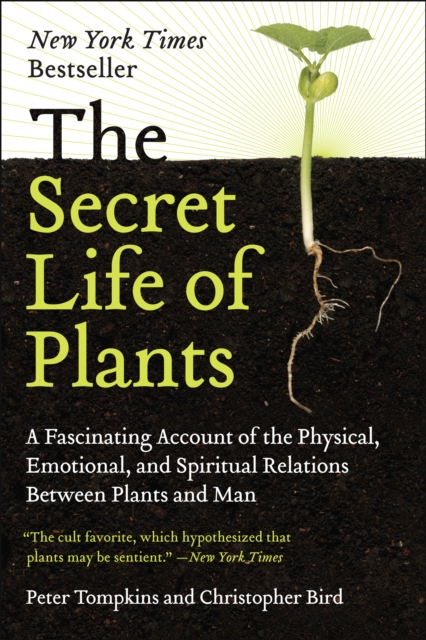 The Secret Life of Plants : A Fascinating Account of the Physical, Emotional, and Spiritual Relations Between Plants and Man, EPUB eBook