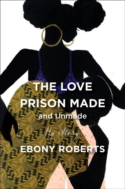 The Love Prison Made and Unmade : My Story, EPUB eBook