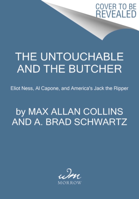 Eliot Ness and the Mad Butcher : Hunting America's Deadliest Unidentified Serial Killer at the Dawn of Modern Criminology, Hardback Book