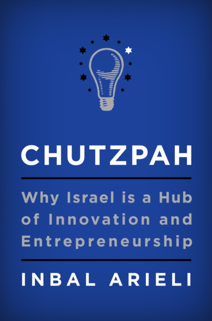 Chutzpah : Why Israel Is a Hub of Innovation and Entrepreneurship, EPUB eBook