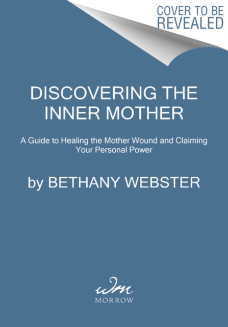 Discovering the Inner Mother : A Guide to Healing the Mother Wound and Claiming Your Personal Power, Hardback Book