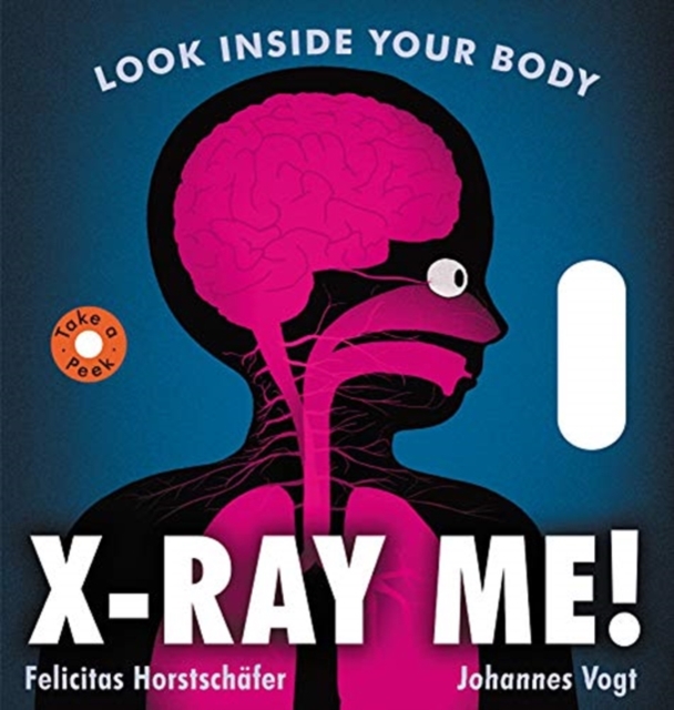 X-Ray Me! : Look Inside Your Body, Board book Book