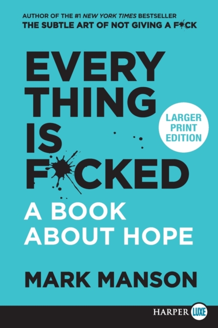 Everything Is F*cked : A Book About Hope [Large Print], Paperback / softback Book