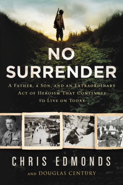 No Surrender : A Father, a Son, and an Extraordinary Act of Heroism That Continues to Live on Today, Hardback Book