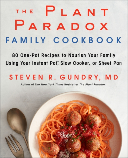 The Plant Paradox Family Cookbook : 80 One-Pot Recipes to Nourish Your Family Using Your Instant Pot, Slow Cooker, or Sheet Pan, Hardback Book