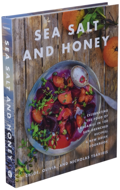 Sea Salt and Honey : Celebrating the Food of Kardamili in 100 Sun-Drenched Recipes: A New Greek Cookbook, Hardback Book